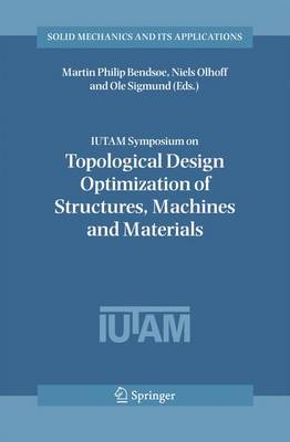 Cover of IUTAM Symposium on Topological Design Optimization of Structures, Machines and Materials