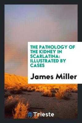 Book cover for The Pathology of the Kidney in Scarlatina