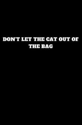 Cover of Don't Let the Cat Out of the Bag