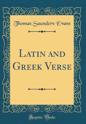 Book cover for Latin and Greek Verse (Classic Reprint)