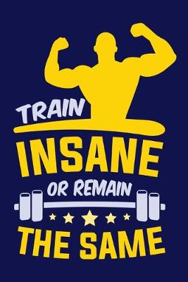 Book cover for Train Insane or Remain the Same
