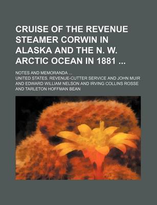 Book cover for Cruise of the Revenue Steamer Corwin in Alaska and the N. W. Arctic Ocean in 1881; Notes and Memoranda ...