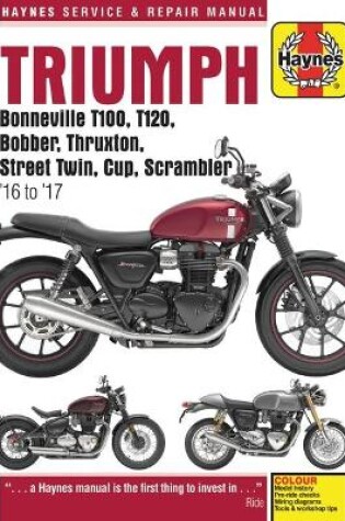 Cover of Triumph Bonneville, T100, T120, Bobber, Thruxton, Street Twin, Cup, Scrambler Service & Repair Manual (2016 to 2017)