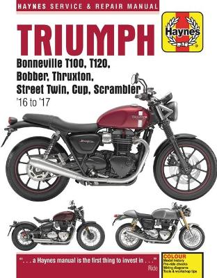Book cover for Triumph Bonneville, T100, T120, Bobber, Thruxton, Street Twin, Cup, Scrambler Service & Repair Manual (2016 to 2017)