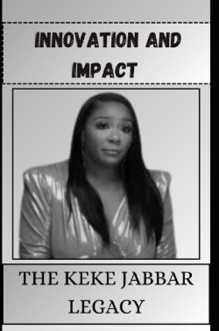 Cover of Innovation and Impact the Keke Jabbar Legacy