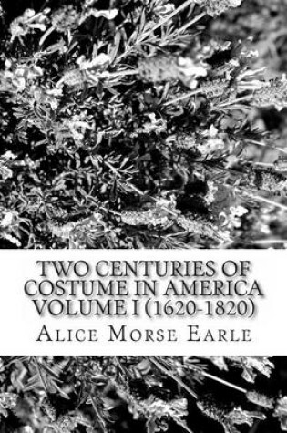 Cover of Two Centuries of Costume in America Volume I (1620-1820)