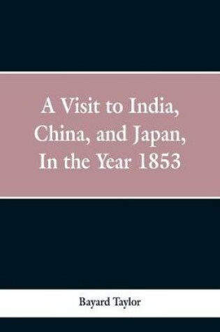 Cover of A visit to India, China, and Japan in the year 1853