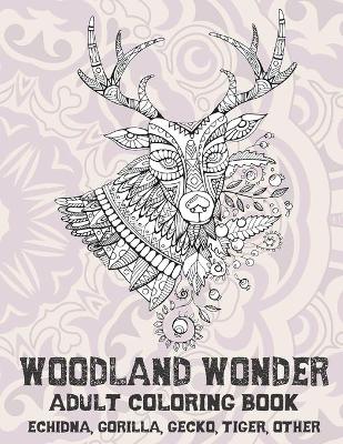 Book cover for Woodland Wonder - Adult Coloring Book - Echidna, Gorilla, Gecko, Tiger, other