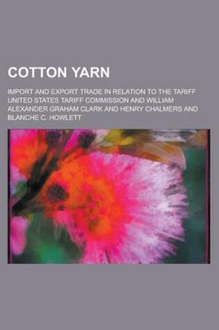 Cover of Cotton Yarn; Import and Export Trade in Relation to the Tariff