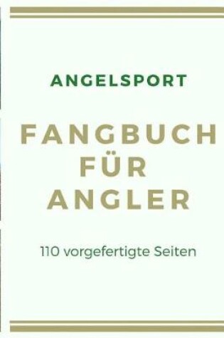 Cover of Angelsport Fangbuch fur Angler 110 vorgefertigte Seiten