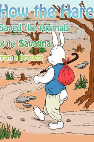 Cover of How the Hare Saved the Animals of the Savanna from a Drought