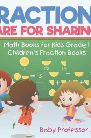 Cover of Fractions are for Sharing - Math Books for Kids Grade 1 Children's Fraction Books