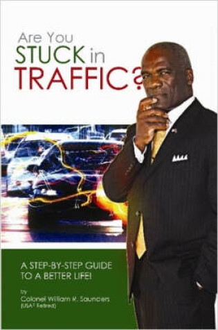 Cover of Are You Stuck In Traffic? A Step-By-Step Guide To A Better Life!