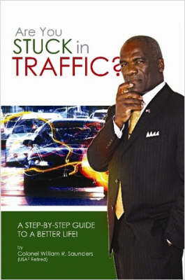 Book cover for Are You Stuck In Traffic? A Step-By-Step Guide To A Better Life!