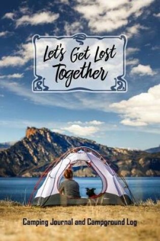 Cover of Let's Get Lost Together Camping Journal and Campground Log