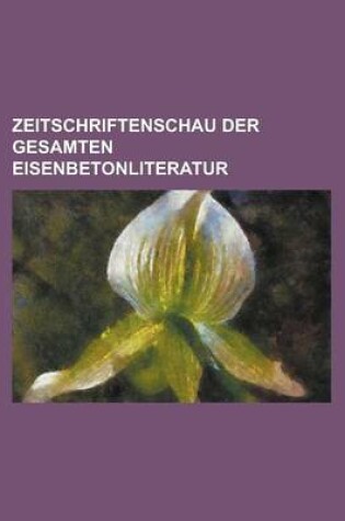 Cover of Zeitschriftenschau Der Gesamten Eisenbetonliteratur