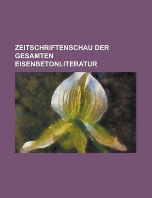 Book cover for Zeitschriftenschau Der Gesamten Eisenbetonliteratur