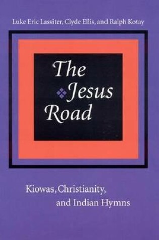 Cover of Jesus Road, The: Kiowas, Christianity, and Indian Hymns