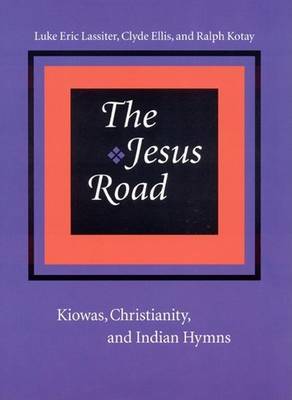 Book cover for Jesus Road, The: Kiowas, Christianity, and Indian Hymns