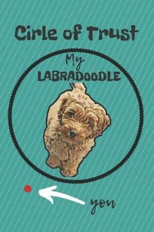 Cover of Circle of Trust My Labradoodle Blank Lined Notebook Journal