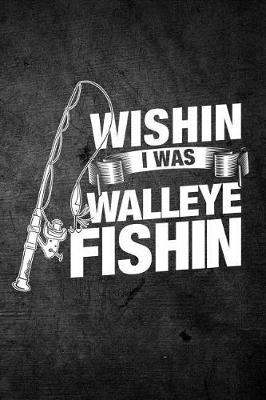 Book cover for Wishin I Was Walleye Fishin