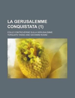 Book cover for La Gerusalemme Conquistata; Colle Controversie Sulla Gerusalemme Volume 1
