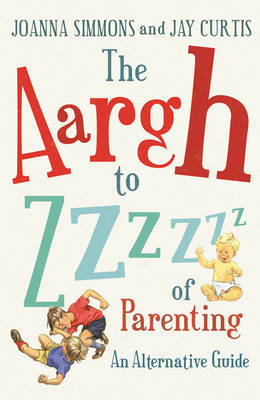 Book cover for The Aargh to Zzzz of Parenting