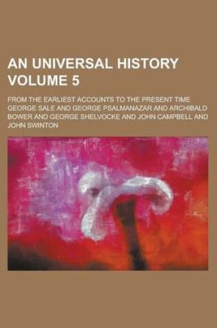 Cover of An Universal History; From the Earliest Accounts to the Present Time Volume 5