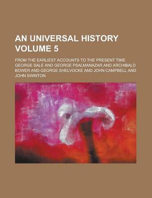 Book cover for An Universal History; From the Earliest Accounts to the Present Time Volume 5