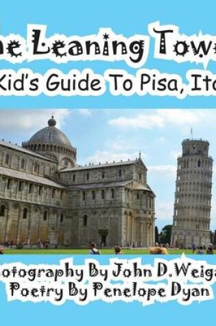 Cover of The Leaning Tower, A Kid's Guide To Pisa, Italy