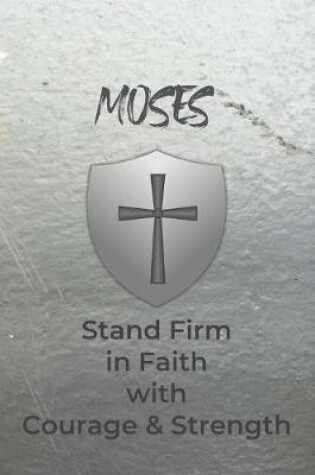 Cover of Moses Stand Firm in Faith with Courage & Strength