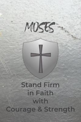 Book cover for Moses Stand Firm in Faith with Courage & Strength