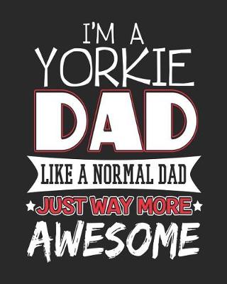 Book cover for I'm a Yorkie Dad Like a Normal Day Just Way More Awesome