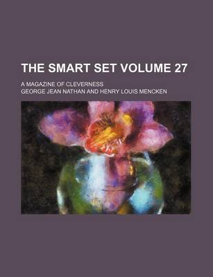 Book cover for The Smart Set Volume 27; A Magazine of Cleverness