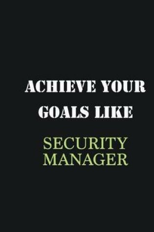 Cover of Achieve Your Goals Like Security manager