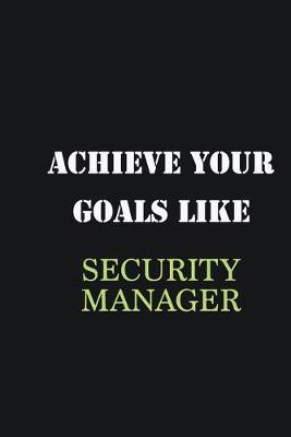 Book cover for Achieve Your Goals Like Security manager