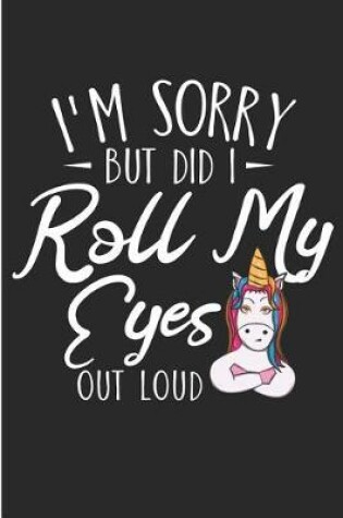 Cover of I'm Sorry But Did I Roll My Eyes Out Loud