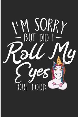 Book cover for I'm Sorry But Did I Roll My Eyes Out Loud