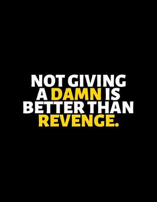 Book cover for Not Giving A Damn Is Better Than Revenge