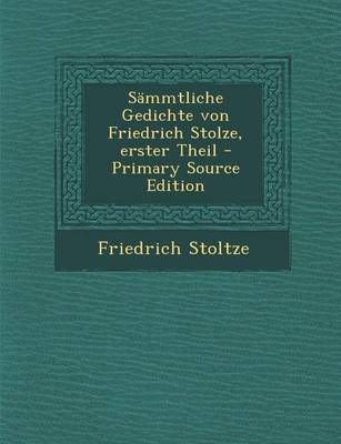 Book cover for Sammtliche Gedichte Von Friedrich Stolze, Erster Theil