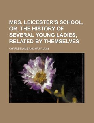 Book cover for Mrs. Leicester's School, Or, the History of Several Young Ladies, Related by Themselves