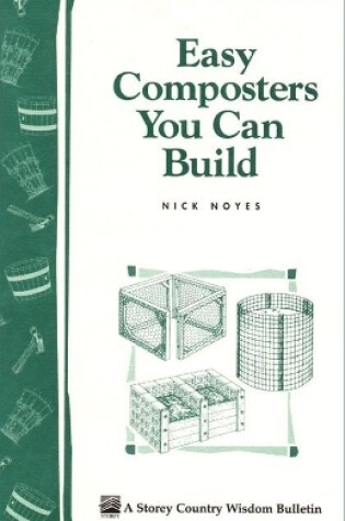 Cover of Easy Composters You Can Build: Storey's Country Wisdom Bulletin  A.139