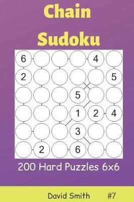Cover of Chain Sudoku - 200 Hard Puzzles 6x6 Vol.7