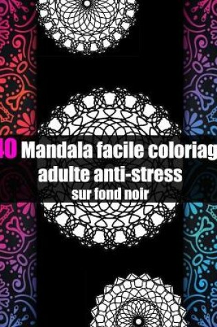 Cover of 40 mandala facile coloriage adulte anti-stress sur fond noir