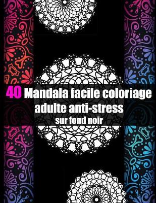 Book cover for 40 mandala facile coloriage adulte anti-stress sur fond noir