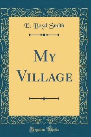 Cover of My Village (Classic Reprint)
