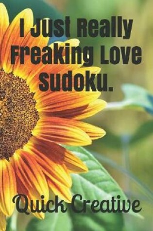 Cover of I Just Really Freaking Love Sudoku.