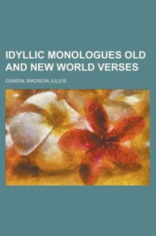 Cover of Idyllic Monologues Old and New World Verses