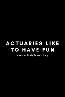 Book cover for Actuaries Like To Have Fun When Nobody Is Watching