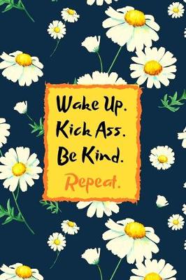 Book cover for Wake Up. Kick Ass. Be Kind. Repeat.